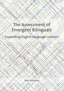 The Assessment of Emergent Bilinguals: Supporting English Language Learners