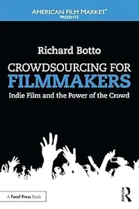 Crowdsourcing for Filmmakers: Indie Film and the Power of the Crowd