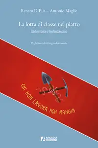 La lotta di classe nel piatto - Renato D'Elia & Antonio Maglie