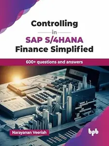 Controlling in SAP S/4HANA Finance Simplified: 600+ questions and answers