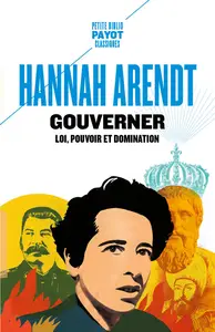 Gouverner : Loi, pouvoir et domination - Hannah Arendt