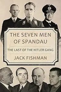 The Seven Men of Spandau: The Last of the Hitler Gang (Hitler's Henchmen)