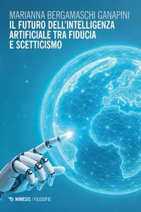 Marianna Bergamaschi Ganapini - Il futuro dell'intelligenza artificiale tra fiducia e scetticismo