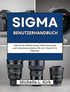 Sigma Benutzerhandbuch: Schritt-für-Schritt-Setup, Fokussteuerung und Aufnahmetechniken für ein 14mm f/1.4-Objektiv
