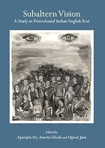 Subaltern Vision: A Study in Postcolonial Indian English Text