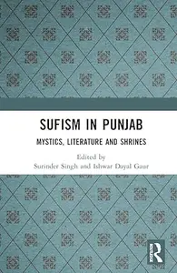 Sufism in Punjab: Mystics, Literature and Shrines