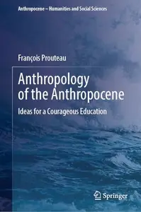 Anthropology of the Anthropocene: Ideas for a Courageous Education