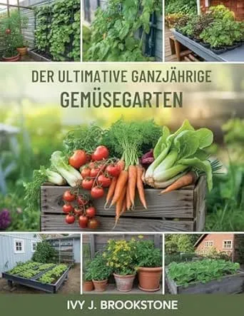 DER ULTIMATIVE GANZJÄHRIGE GEMÜSEGARTEN