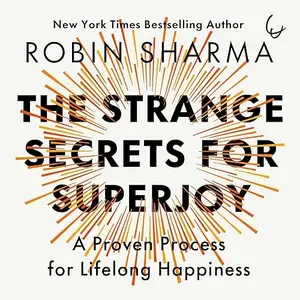The Strange Secrets for SuperJoy: A Proven Process for Lifelong Happiness [Audiobook]