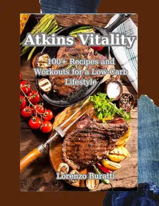 Atkins Vitality: 100+ Recipes and Workouts for a Low-Carb Lifestyle