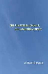 Die Unsterblichkeit, die Unendlichkeit