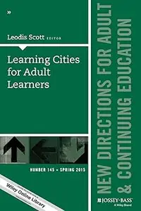 Learning Cities for Adult Learners: New Directions for Adult and Continuing Education, Number 145