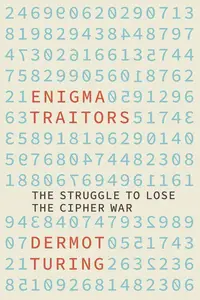 The Enigma Traitors: The Struggle to Lose the Cipher War