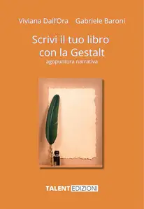 Scrivi il tuo libro con la Gestalt: Agopuntura narrativa - Gabriele Baroni & Viviana Dall'Ora