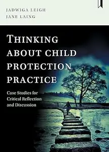 Thinking about Child Protection Practice: Case Studies for Critical Reflection and Discussion