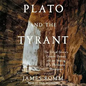 Plato and the Tyrant: The Fall of Greece's Greatest Dynasty and the Making of a Philosophic Masterpiece [Audiobook]