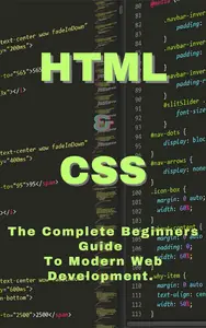 HTML and CSS: The Complete Beginner’s Guide To Modern Web Development