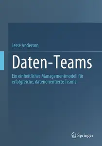 Daten-Teams: Ein einheitliches Managementmodell für erfolgreiche, datenorientierte Teams (German Edition)