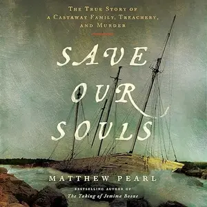 Save Our Souls: The True Story of a Castaway Family, Treachery, and Murder [Audiobook]