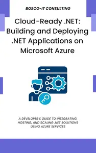 Cloud-Ready .NET: Building and Deploying .NET Applications on Microsoft Azure