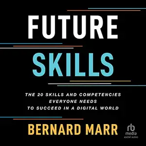 Future Skills: The 20 Skills and Competencies Everyone Needs to Succeed in a Digital World [Audiobook]