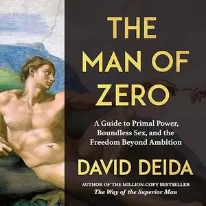 The Man of Zero: A Guide to Primal Power, Boundless Sex, and the Freedom Beyond Ambition [Audiobook]