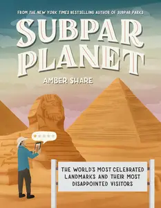 Subpar Planet: The World's Most Celebrated Landmarks and Their Most Disappointed Visitors