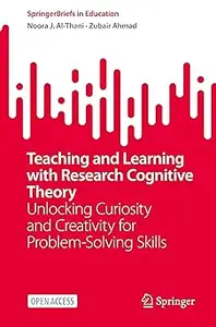Teaching and Learning with Research Cognitive Theory: Unlocking Curiosity and Creativity for Problem-Solving Skills