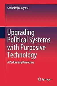 Upgrading Political Systems with Purposive Technology: A Performing Democracy