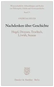 Nachdenken über Geschichte: Hegel, Droysen, Troeltsch, Löwith, Strauss