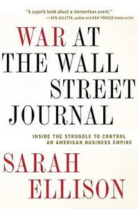 War At The Wall Street Journal: Inside the Struggle to Control an American Business Empire (Repost)