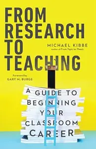 From Research to Teaching: A Guide to Beginning Your Classroom Career