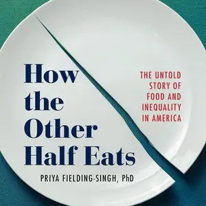 How the Other Half Eats: The Untold Story of Food and Inequality in America