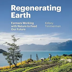 Regenerating Earth: Farmers Working with Nature to Feed Our Future [Audiobook]