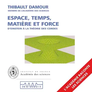 Thibault Damour, "Espace, temps, matière et forces : D'Einstein à la théorie des cordes"