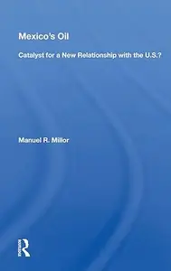 Mexico's Oil: Catalyst For A New Relationship With The U.s.?