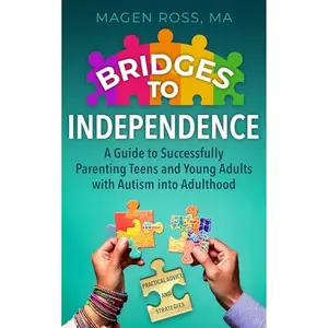 Bridges to Independence: A Guide to Successfully Parenting Teens and Young Adults with Autism into Adulthood [Audiobook]