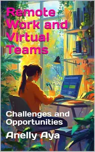 Remote Work and Virtual Teams: Challenges and Opportunities