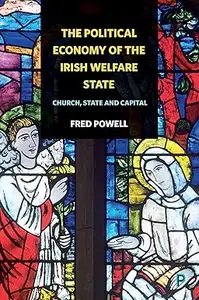 The Political Economy of the Irish Welfare State: Church, State and Capital
