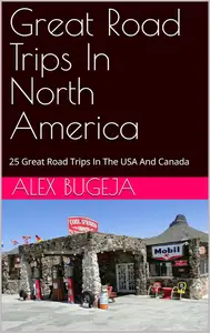 Great Road Trips In North America: 25 Great Road Trips In The USA And Canada