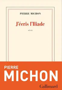 Pierre Michon, "J'écris l'Iliade"