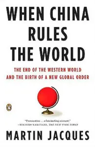 When China Rules the World: The End of the Western World and the Birth of a New Global Order (Repost)