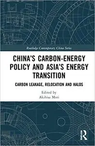 China’s Carbon-Energy Policy and Asia’s Energy Transition: Carbon Leakage, Relocation and Halos