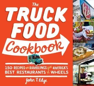 The Truck Food Cookbook: 150 Recipes and Ramblings from America's Best Restaurants on Wheels (repost)