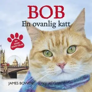 «Bob - en ovanlig katt» by James Bowen