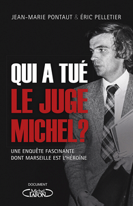Qui a tué le Juge Michel ? Une enquête fascinante dont Marseille est l'héroïne - Jean-marie Pontaut, Eric Pelletier