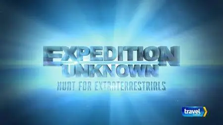 Travel Channel Expedition Unknown - Hunt for Extraterrestrials Part 3 (2017)