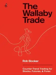 The Wallaby Trade: Counter-Trend Trading for Stocks, Futures, and Forex