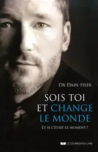 Dain Heer, "Sois toi et change le monde : Et si c'était le moment ?"