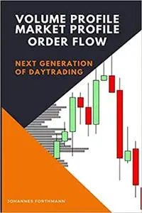 Volume Profile, Market Profile, Order Flow: Next Generation of Daytrading